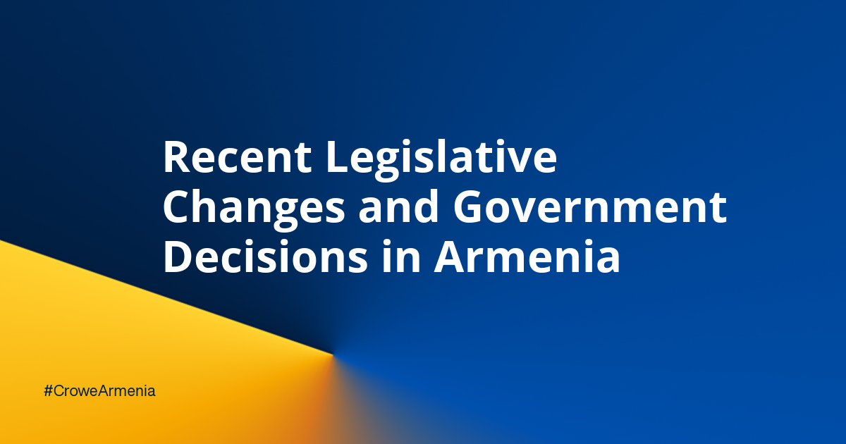 Recent Legislative Changes and Government Decisions in Armenia