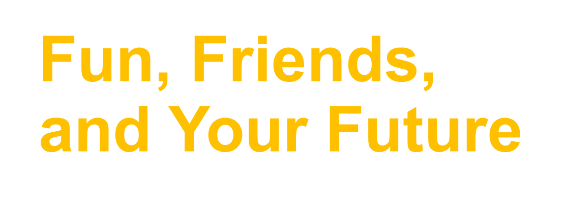 Fun, Friends, Future