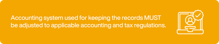 Accounting system used for keeping the records MUST be adjusted to applicable accounting and tax regulations.