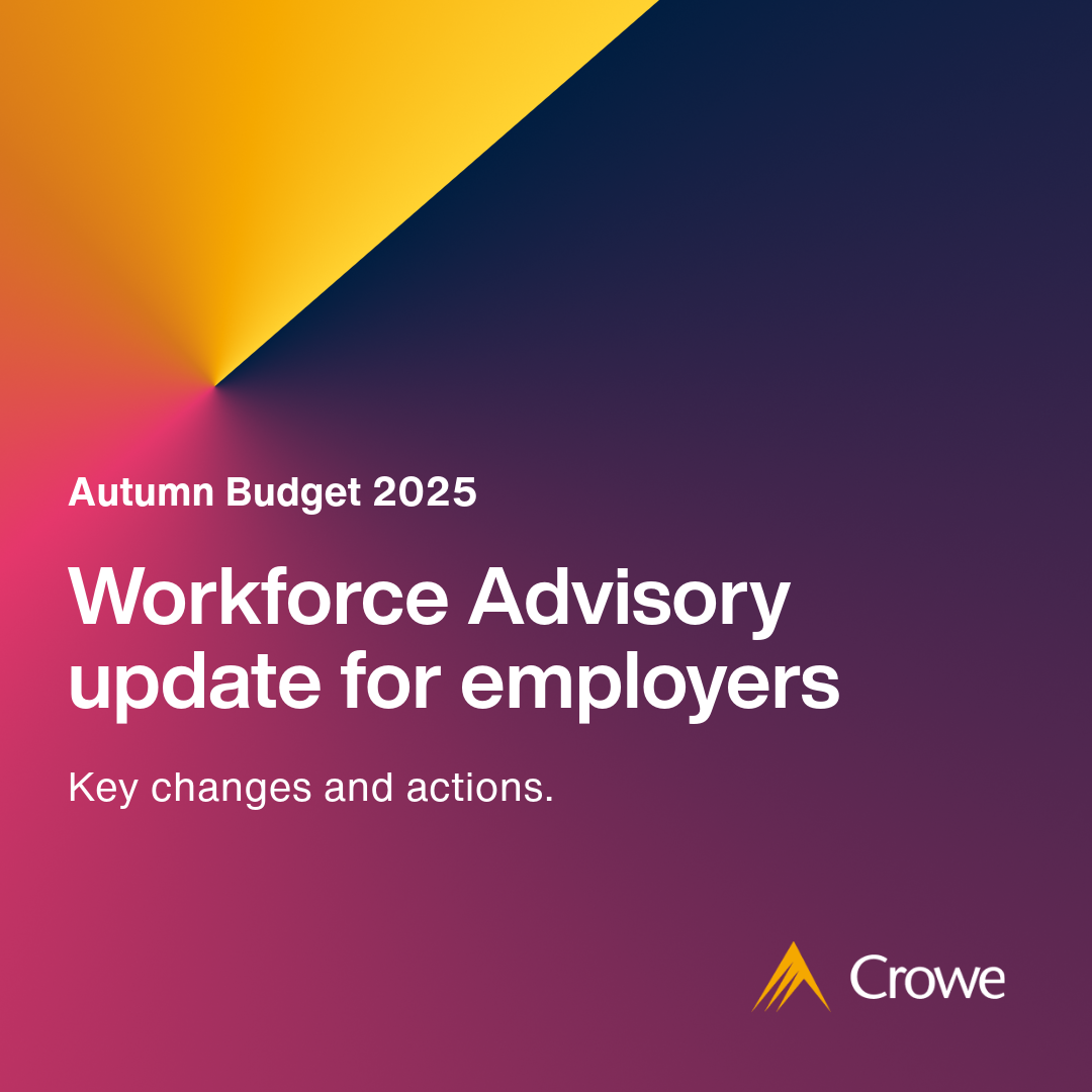 Budget 2025: Workforce Advisory update for employers | Crowe UK