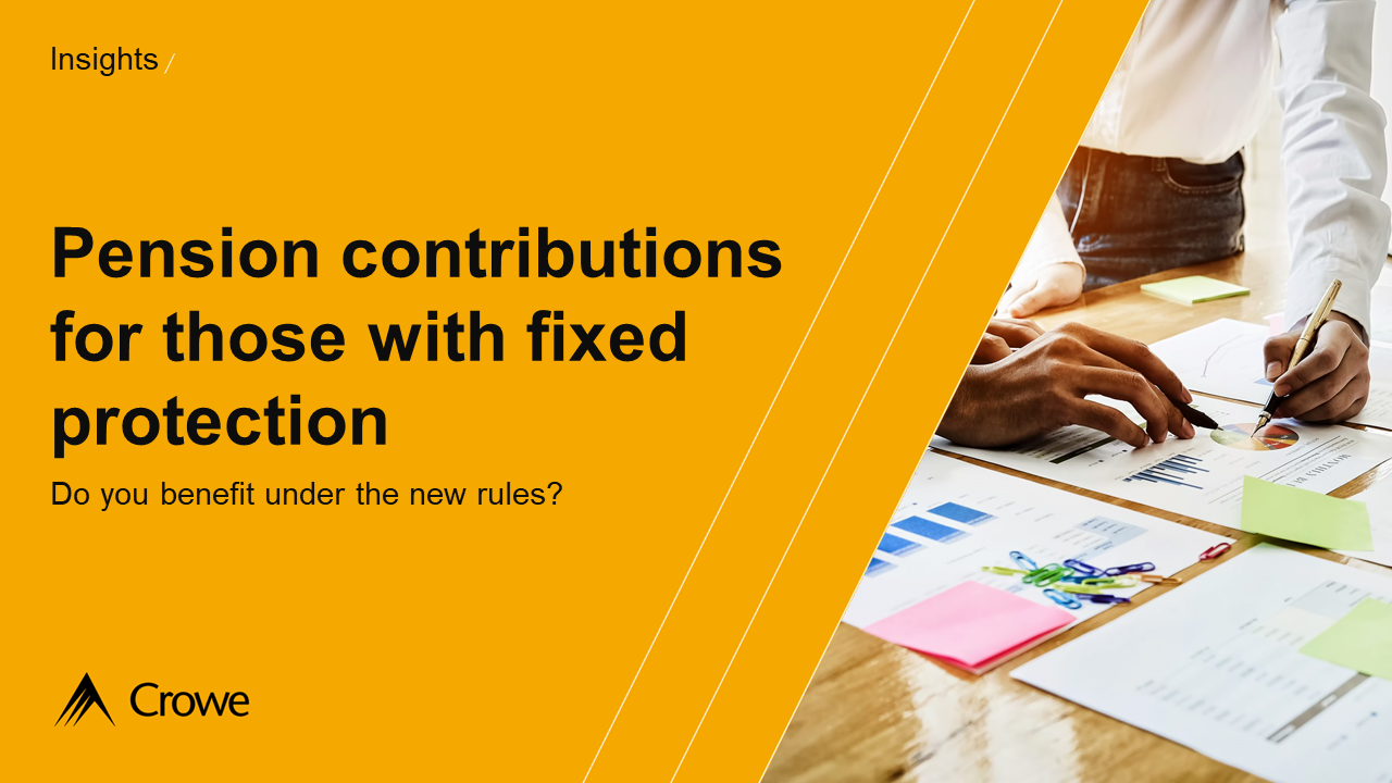 Pension contributions for those with fixed protection | Crowe UK