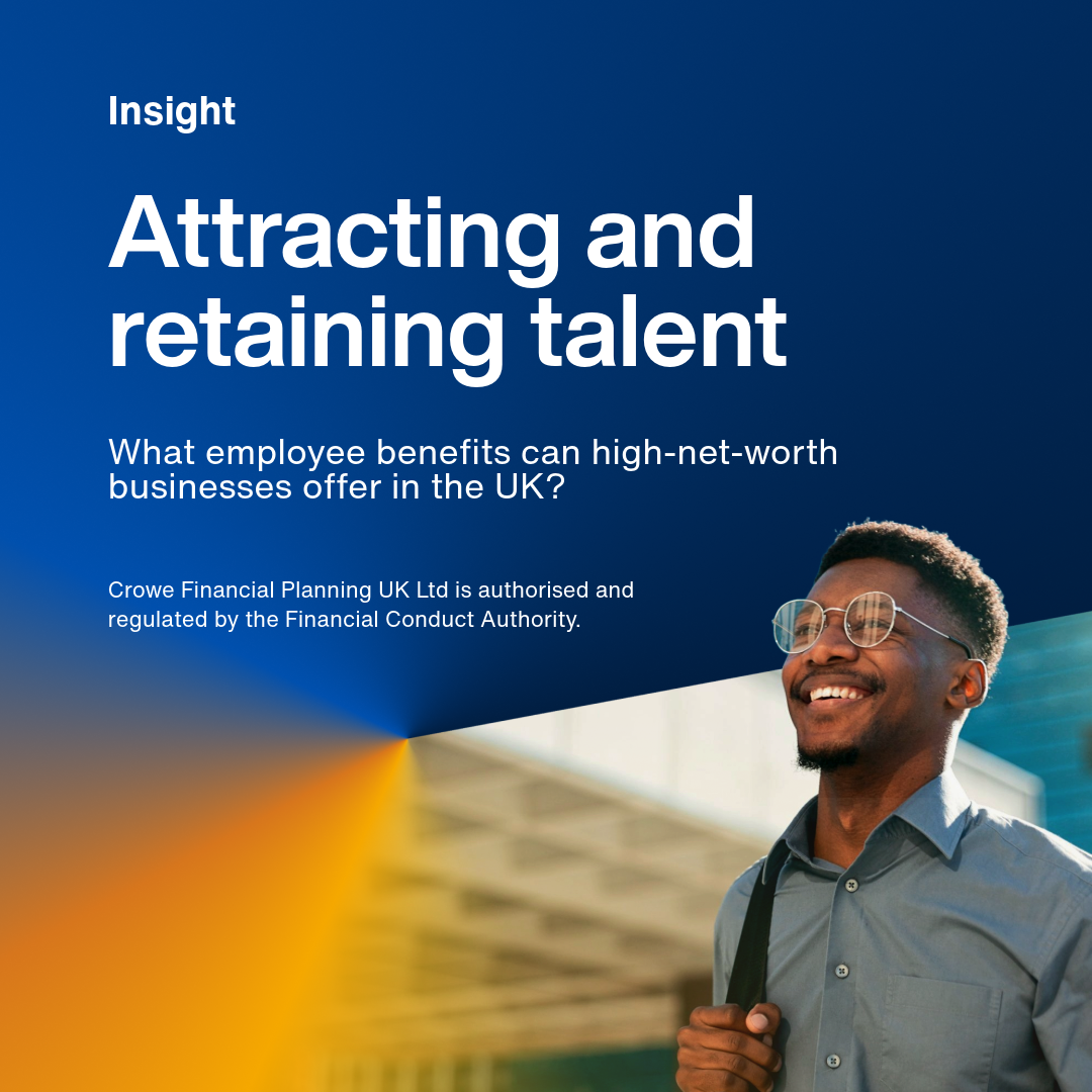 Attracting and retaining talent | Crowe Financial Planning UK Limited