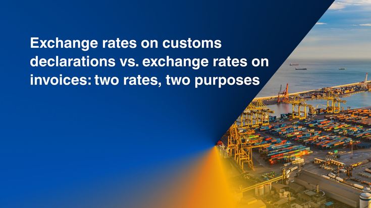Exchange rates on customs declarations vs. exchange rates on invoices: two rates, two purposes 