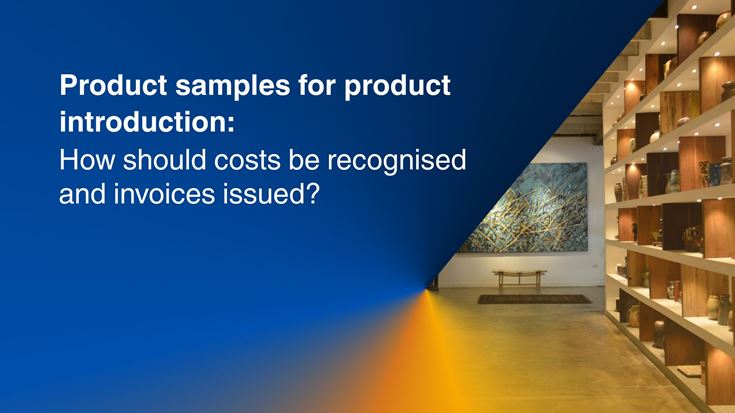 Product samples for product introduction: how should costs be recognised and invoices issued?