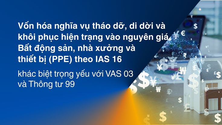 Vốn hóa nghĩa vụ tháo dỡ, di dời và khôi phục hiện trạng vào nguyên giá Bất động sản, nhà xưởng và thiết bị (PPE) theo IAS 16