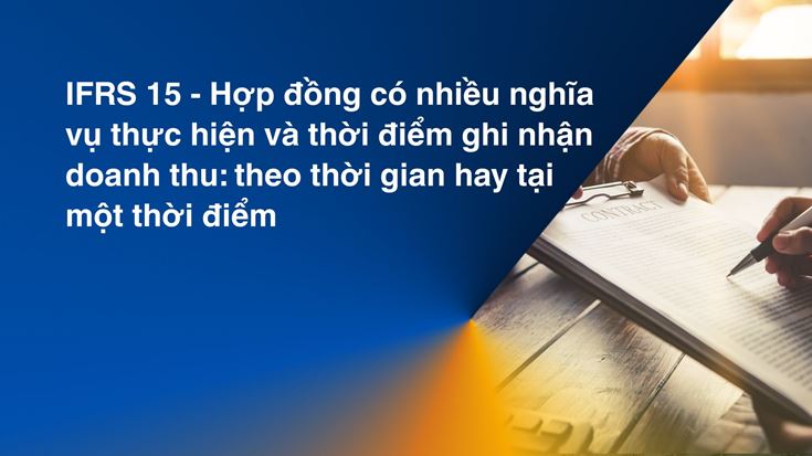 IFRS 15 - Hợp đồng có nhiều nghĩa vụ thực hiện và thời điểm ghi nhận doanh thu