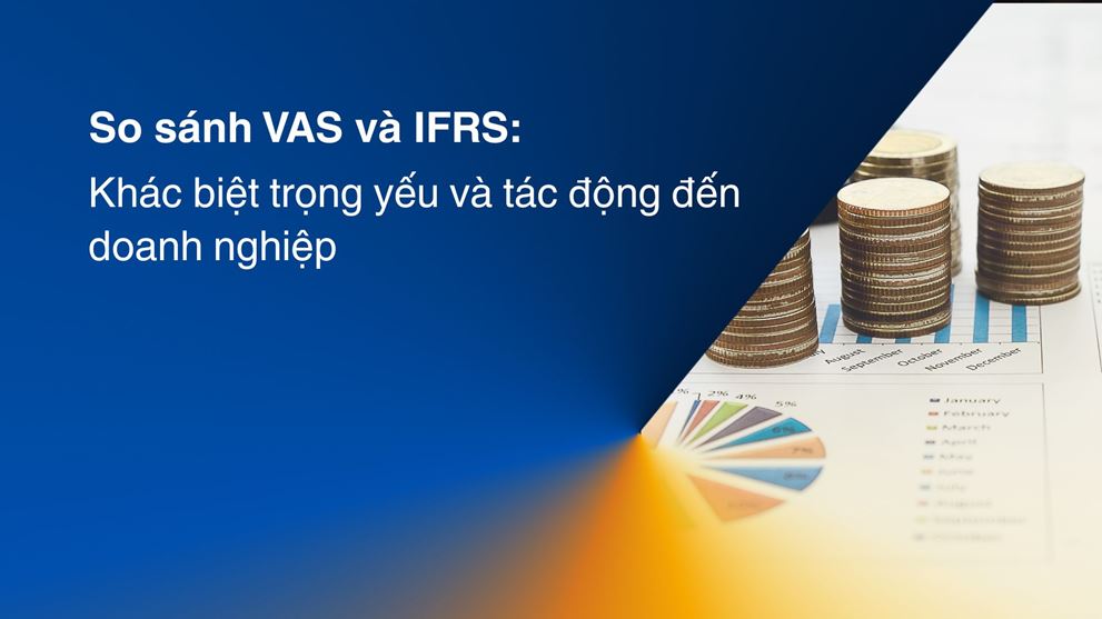 So sánh VAS và IFRS: Khác biệt trọng yếu và tác động đến doanh nghiệp