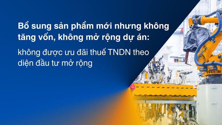 Bổ sung sản phẩm mới nhưng không tăng vốn, không mở rộng dự án: Không được ưu đãi thuế TNDN