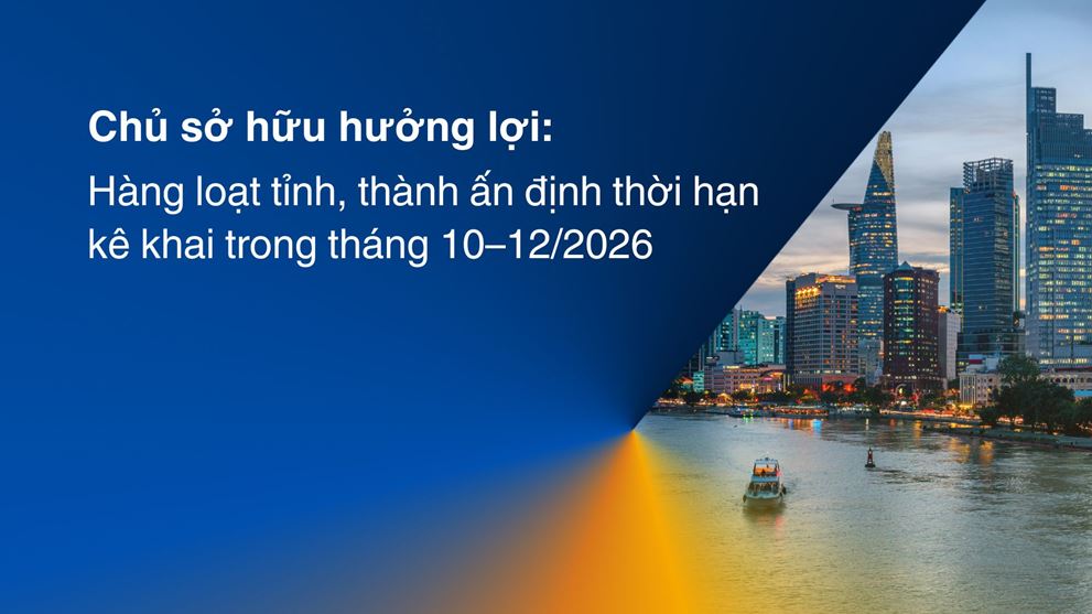 Chủ sở hữu hưởng lợi: Hàng loạt tỉnh, thành ấn định thời hạn kê khai trong tháng 10–12/2026