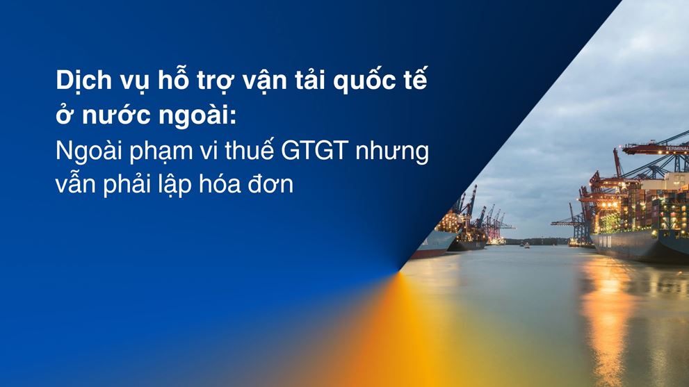 Dịch vụ hỗ trợ vận tải quốc tế: Ngoài phạm vi VAT vẫn xuất hóa đơn