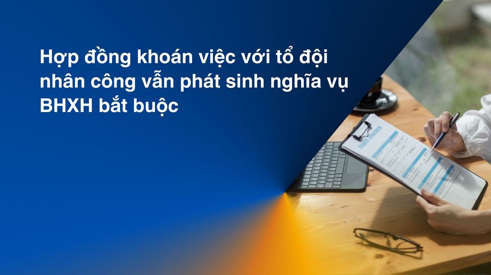 Hợp đồng khoán việc với tổ đội nhân công vẫn phát sinh nghĩa vụ BHXH bắt buộc