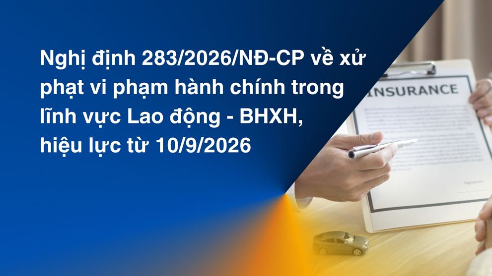 Nghị định 283/2026/NĐ-CP về xử phạt vi phạm hành chính trong lĩnh vực Lao động - BHXH, hiệu lực từ 10/9/2026