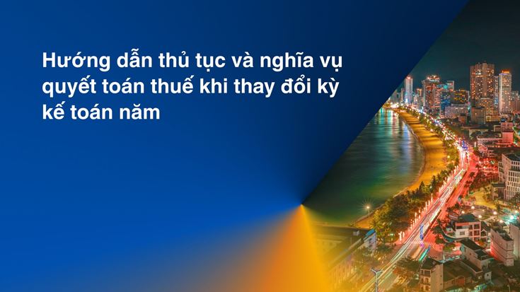 Hướng dẫn thủ tục và nghĩa vụ quyết toán thuế khi thay đổi kỳ kế toán năm