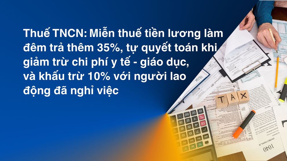 Thuế TNCN: tiền lương làm đêm, giảm trừ chi phí y tế – giáo dục, khấu trừ 10% với người đã nghỉ việc
