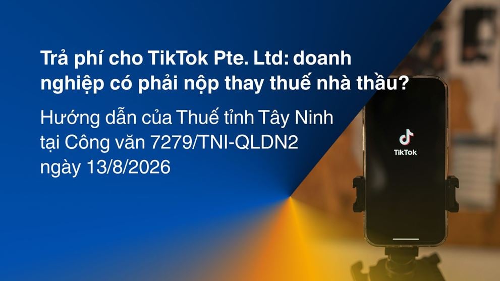 Trả phí cho TikTok Pte. Ltd: doanh nghiệp có phải nộp thay thuế nhà thầu?