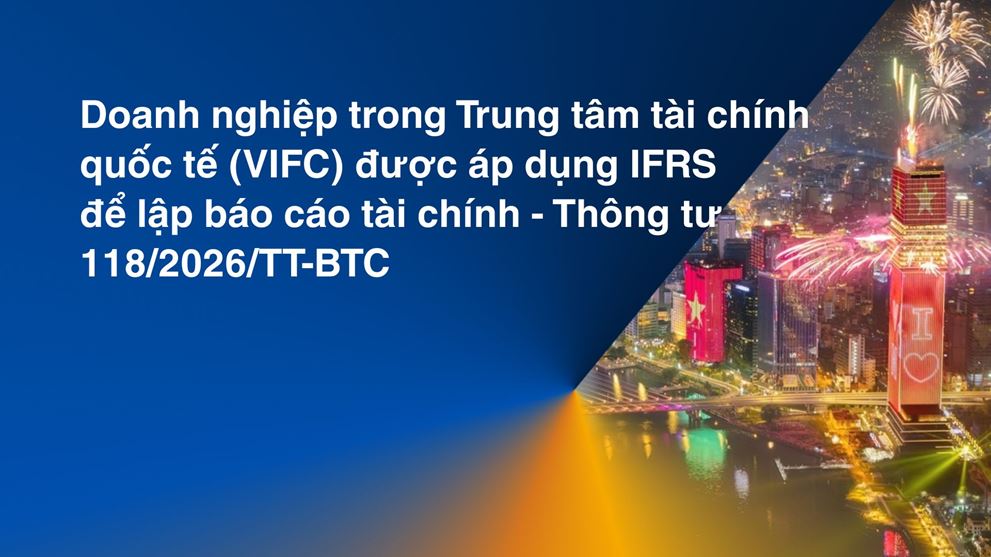 Doanh nghiệp trong Trung tâm tài chính quốc tế (VIFC) được áp dụng IFRS để lập báo cáo tài chính 