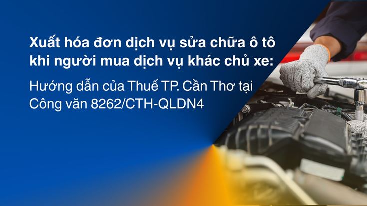 Xuất hóa đơn dịch vụ sửa chữa ô tô khi người mua dịch vụ khác chủ xe